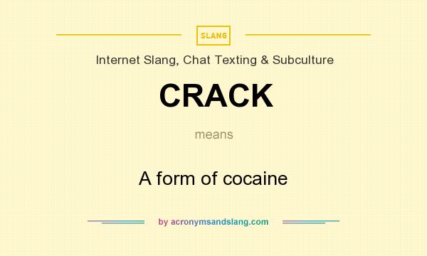 What does CRACK mean? It stands for A form of cocaine