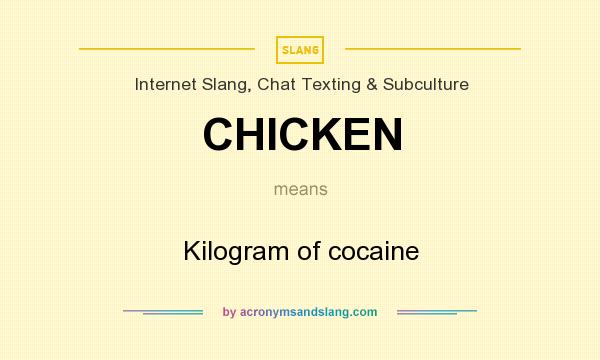 What does CHICKEN mean? It stands for Kilogram of cocaine