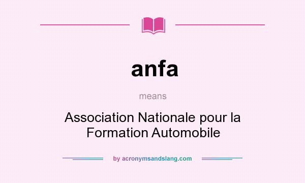 What does anfa mean? It stands for Association Nationale pour la Formation Automobile