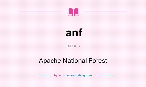 What does anf mean? It stands for Apache National Forest