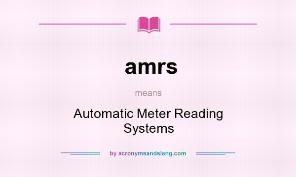 What does amrs mean? It stands for Automatic Meter Reading Systems