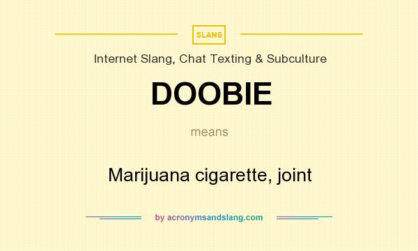 What does DOOBIE mean? It stands for Marijuana cigarette, joint