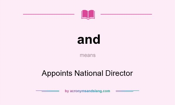 What does and mean? It stands for Appoints National Director