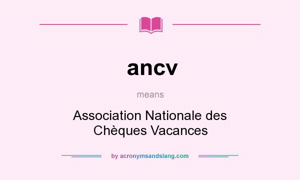 What does ancv mean? It stands for Association Nationale des Chèques Vacances