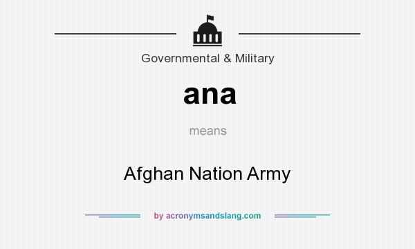 What does ana mean? It stands for Afghan Nation Army
