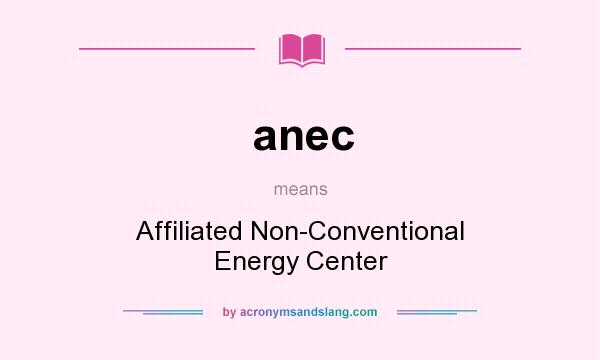 What does anec mean? It stands for Affiliated Non-Conventional Energy Center