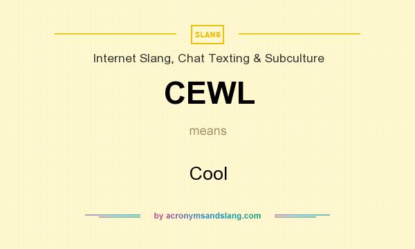 What does CEWL mean? It stands for Cool