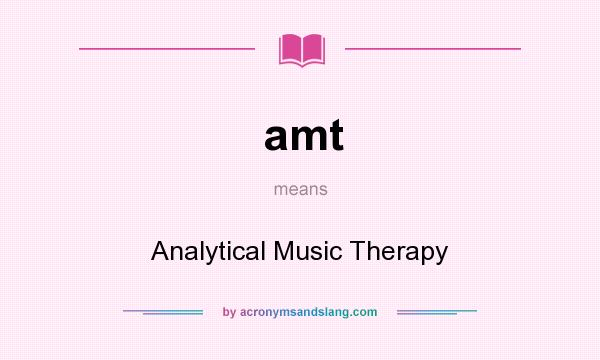 What does amt mean? It stands for Analytical Music Therapy