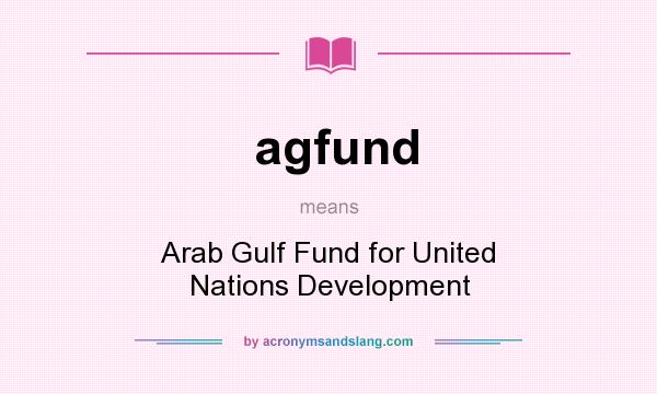 What does agfund mean? It stands for Arab Gulf Fund for United Nations Development