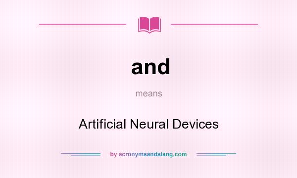 What does and mean? It stands for Artificial Neural Devices