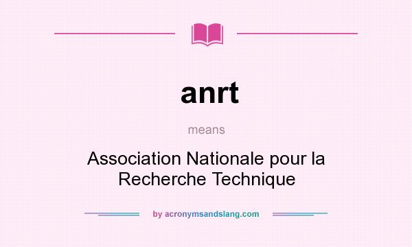 What does anrt mean? It stands for Association Nationale pour la Recherche Technique