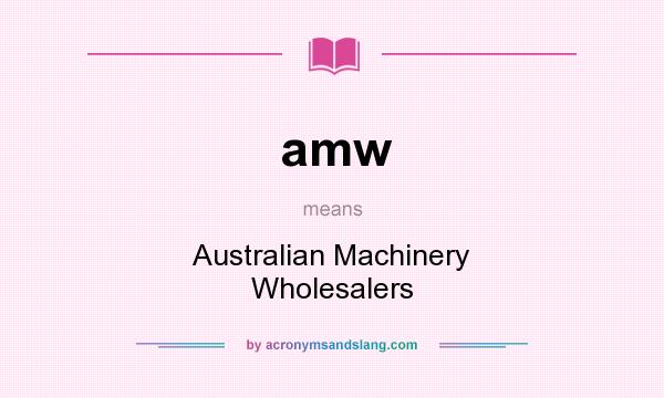 What does amw mean? It stands for Australian Machinery Wholesalers