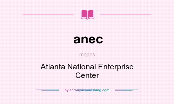 What does anec mean? It stands for Atlanta National Enterprise Center