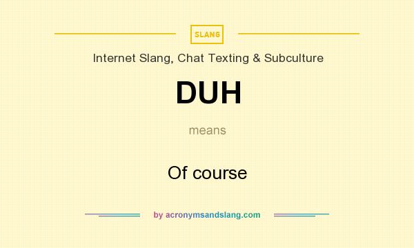 What does DUH mean? It stands for Of course
