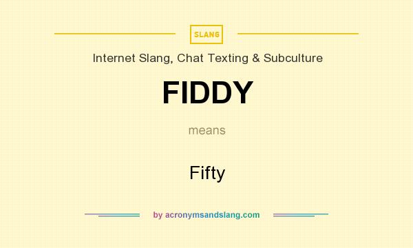 What does FIDDY mean? It stands for Fifty
