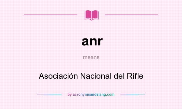 What does anr mean? It stands for Asociación Nacional del Rifle