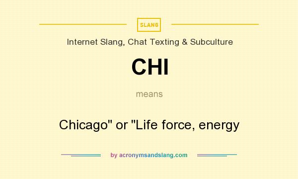 What does CHI mean? It stands for Chicago or Life force, energy