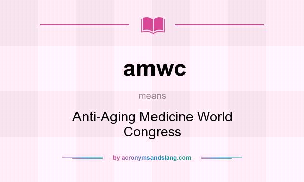 What does amwc mean? It stands for Anti-Aging Medicine World Congress
