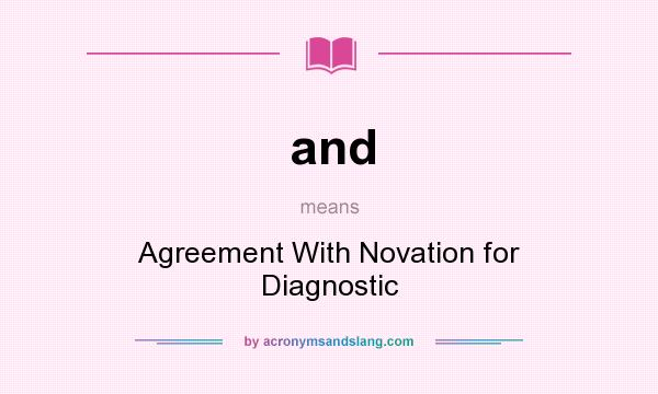 What does and mean? It stands for Agreement With Novation for Diagnostic
