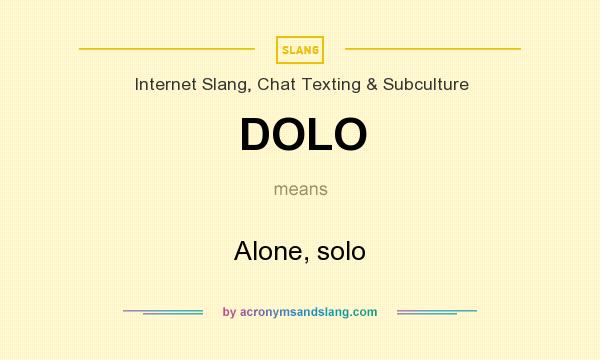 What does DOLO mean? It stands for Alone, solo