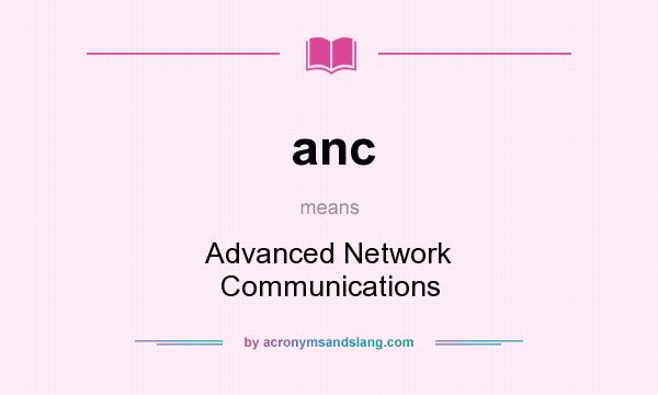 What does anc mean? It stands for Advanced Network Communications