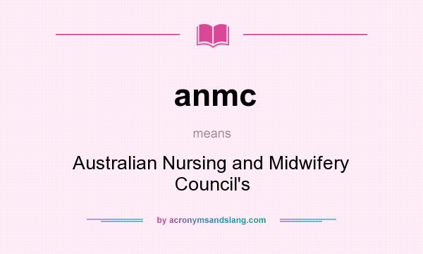 What does anmc mean? It stands for Australian Nursing and Midwifery Council`s