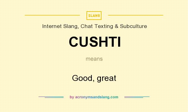 What does CUSHTI mean? It stands for Good, great