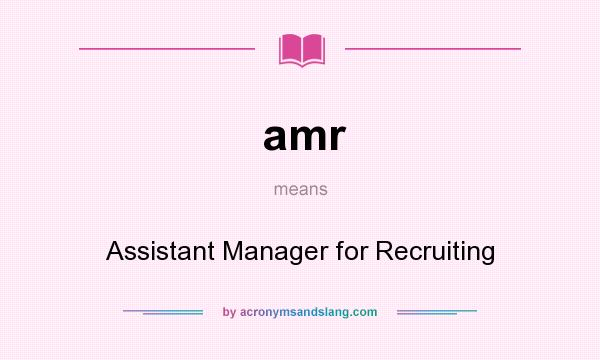 What does amr mean? It stands for Assistant Manager for Recruiting