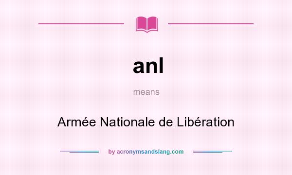 What does anl mean? It stands for Armée Nationale de Libération