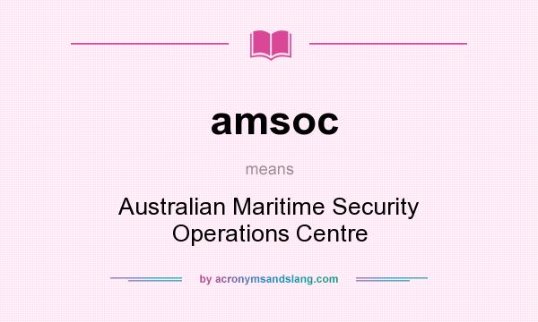What does amsoc mean? It stands for Australian Maritime Security Operations Centre
