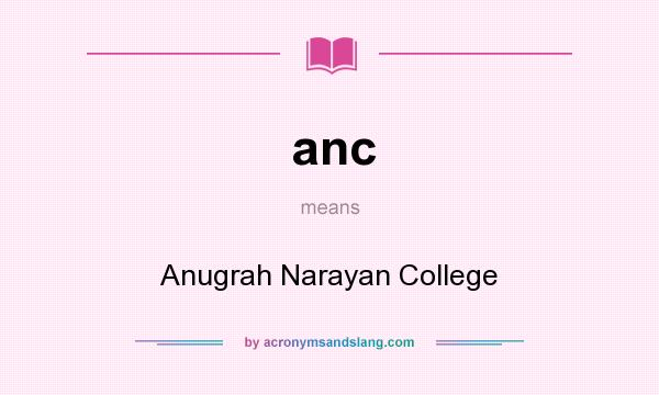 What does anc mean? It stands for Anugrah Narayan College