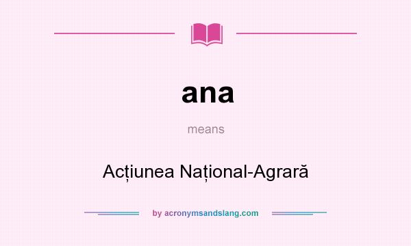 What does ana mean? It stands for Acţiunea Naţional-Agrară