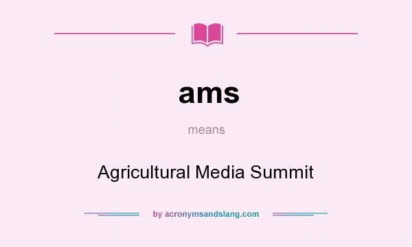 What does ams mean? It stands for Agricultural Media Summit