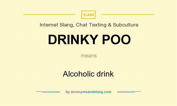 What does DRINKY POO mean? It stands for Alcoholic drink