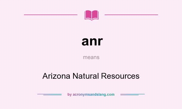 What does anr mean? It stands for Arizona Natural Resources