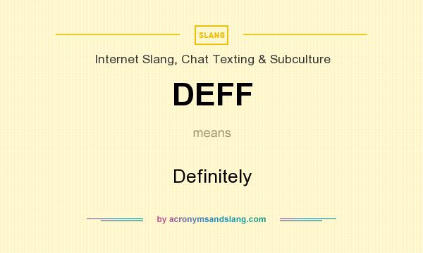 What does DEFF mean? It stands for Definitely