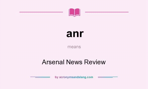 What does anr mean? It stands for Arsenal News Review