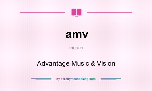 What does amv mean? It stands for Advantage Music & Vision