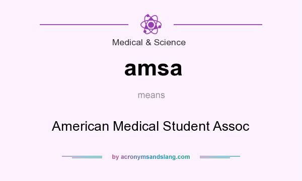 What does amsa mean? It stands for American Medical Student Assoc