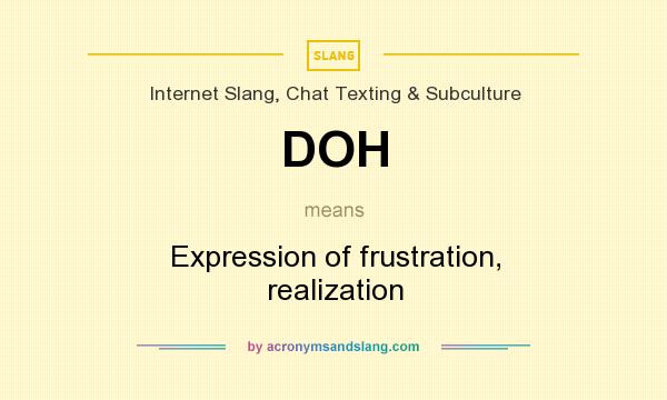 What does DOH mean? It stands for Expression of frustration, realization