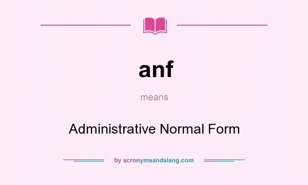 What does anf mean? It stands for Administrative Normal Form