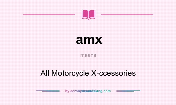 What does amx mean? It stands for All Motorcycle X-ccessories