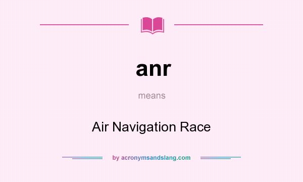 What does anr mean? It stands for Air Navigation Race
