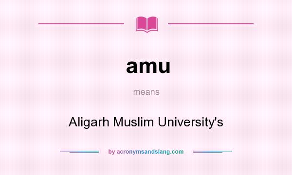 What does amu mean? It stands for Aligarh Muslim University`s