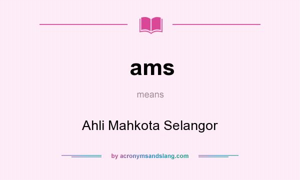 What does ams mean? It stands for Ahli Mahkota Selangor