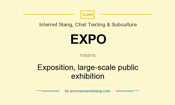 What does EXPO mean? It stands for Exposition, large-scale public exhibition