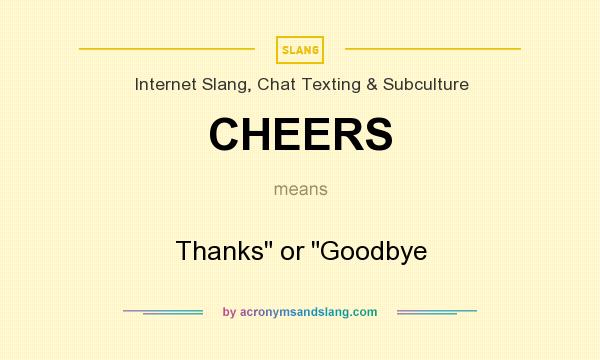 What does CHEERS mean? It stands for Thanks