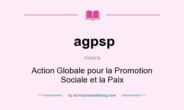 What does agpsp mean? It stands for Action Globale pour la Promotion Sociale et la Paix