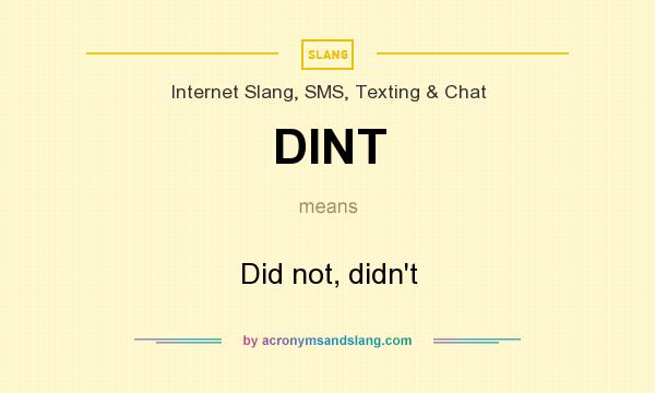 What does DINT mean? It stands for Did not, didn`t