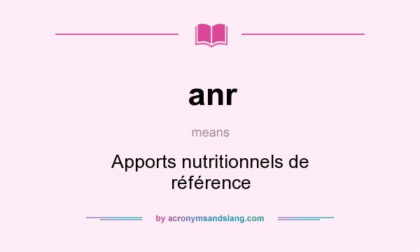 What does anr mean? It stands for Apports nutritionnels de référence
